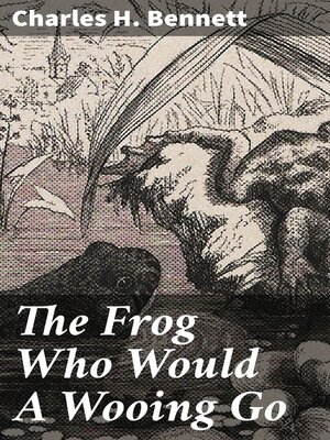 cover image of The Frog Who Would a Wooing Go